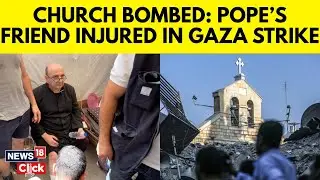 Israeli Strike On Gaza&rsquo;s Catholic Church Injures Friend Of Pope Francis | Israel Gaza War | N18G