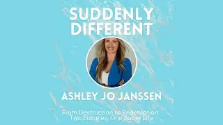 Two Eulogies, One Choice: From Addiction to a Sober Life | Ashley Jo Janssen