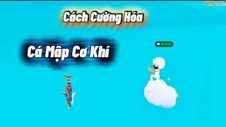 C&aacute;ch Cường H&oacute;a Cần C&acirc;u C&aacute; Mập Cơ Kh&iacute; - Play Together