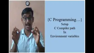 #3...Setup C Compiler path in windows environment variables...