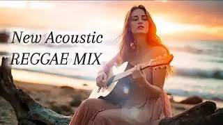 (Acoustic Relax 39) New Acoustic Reggae Mix - Feel The Rhythm Of The Island Breeze