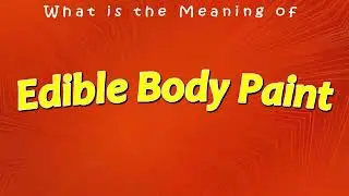 What is the Meaning of Edible Body Paint