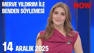 14 Aralık 2025 Merve Yıldırım ile Benden Söylemesi