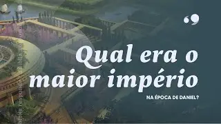 Qual era o maior império na época de Daniel? A Bíblia Responde | Abrindo a Bíblia