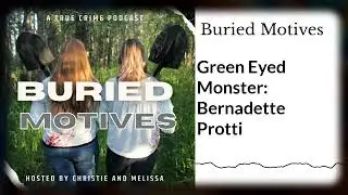 Green Eyed Monster: Bernadette Protti | Buried Motives