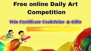 Free Online Art Competition on Daily Basis/ Win Certificates, Cash Prize