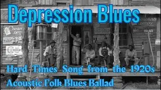 Depression Blues &ndash; Hard Times Song from the 1920s | Acoustic Folk Blues