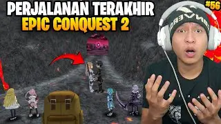PERJALANAN TERAKHIR DI EPIC CONQUEST 2.? #56 NEW UPDATE EPIC CONQUEST 2 - NEW STORY EPIC CONQUEST