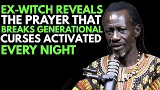 EX-WITCH REVEALS: The Prayer That BREAKS Generational Curses Activated At Night