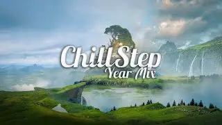 Chillstep 2026 - Year Mix