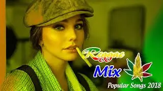 Reggae New Songs 2018 - Reggae Remix - Best Reggae Popular Songs 2018