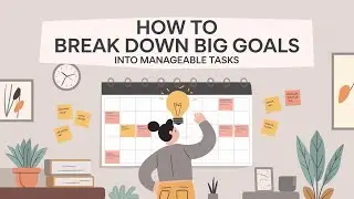 How to Break Down Big Goals into Manageable Tasks