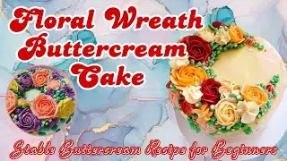 Floral Wreath Buttercream Cake l Stable Buttercream Recipe