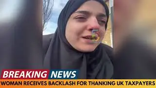 BREAKING NEWS: WOMAN WHO THANKS UK TAXPAYERS FOR HER BENEFITS RECEIVES BACKLASH
