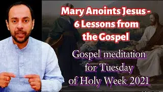 Mary Anoints Jesus - Lessons from the Gospel // Mario Joseph