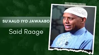 SU'AANO IYO JAWAABO SHEEKH SACIID RAAGE