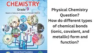 Chap no 1 :How do different types of chemical bonds (ionic, covalent, metallic ) form and function?