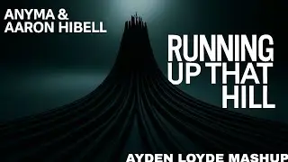 Anyma & Aaron Hibell - Running Up That Hill (AYDEN LOYDE MASHUP)