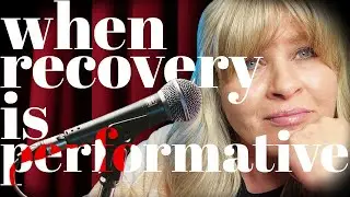 The Truth About Addiction and Abuse Episode 5: When Recovery is Performative