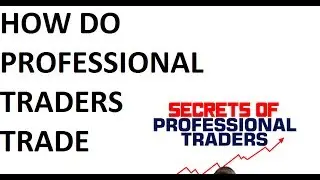 How Do Professional Traders Trade - Secrets