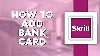 How To Add Bank Card on Skrill (Quick Tutorial)