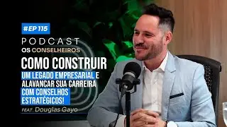 Como transformar gestão empresarial e potencializar resultados - DOUGLAS GAYO - Os Conselheiros #115