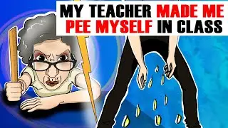 My Teacher Made me Pee Myself in Class / My Crazy Story