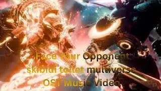 Face Your Opponent skibidi toilet multiverse OST Music Video