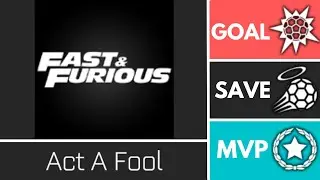 Act A Fool (Fast&Furious) - Player Anthem Showcase - Goal, EpicSave, MVP