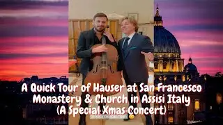 A Quick Tour of Hauser at San Francesco Monastery & Church in Assisi Italy (A Special Xmas Concert)