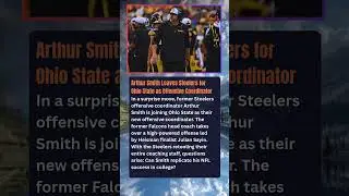 Arthur Smith Leaves Steelers for Ohio State as Offensive Coordinator In a surprise move, former