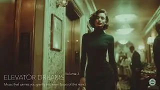 Elevator Dreams &bull; Volume 3 | 1960's Vintage Lounge Music for Timeless Spaces