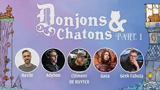 [JDR Donjons & Chatons P1] MJ Basile, PJS : @adyboo1618, @GaeaOlydri, Clément et Geek Fabula