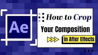 How to Crop a Composition in After Effects