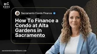 How To Finance a Condo at Alta Gardens in Sacramento
