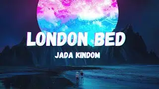Jada Kingdom -London Bed (Lyrics)