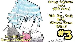 Pok&eacute;mon Lore With Crazi #3 - Rich Boy Rock Nerd: Steven Stone [FULL] (collab w/ &lrm;⁨@DreamuurTheGreat)