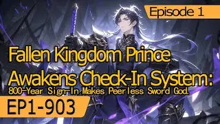 Fallen Kingdom Prince Awakens Check-In System:800-Year Sign-In Makes Peerless Sword God.【Ep 1 of 2】