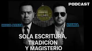 SOLA SCRIPTURA, TRADICION Y MAGISTERIO / CON HUGO ARIZA