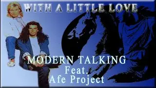Modern Talking Feat. Afe Project - With a Little Love