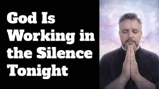 God Is Working in the Silence Tonight
