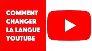 Comment changer la langue sur Youtube !