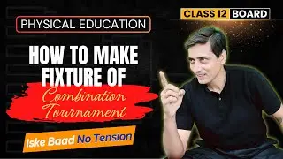 How to make fixture of Combination Tournament || Physical Education || Class 12 Board || 2024-25