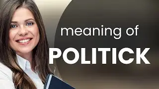 Politick &mdash; what is POLITICK meaning