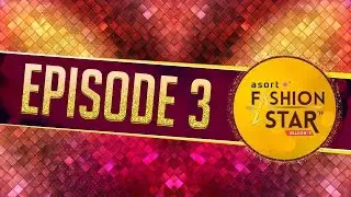 Asort Fashion Star Season 2 Episode 3 Powered By Lakme Salon |  | Shop & Earn with Asort!