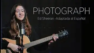 Photograph - Ed Sheeran Español Cover con Letra