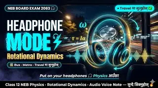 🎧 Class 12 Physics (NEB)Rotational Dynamics | Audio Notes | Nepali + English