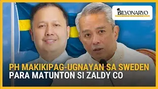 Pilipinas, makikipagtulungan sa Sweden para matunton ang kinaroroonan ni Zaldy Co | Agenda