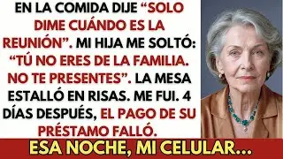 En la Comida, Dije： “Solo Dime Cuándo Es la Reunión”  Mi Hija Me Soltó： “Tú No Eres…