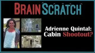 BrainScratch: Adrienne Quintal - Cabin Shootout? Family Interview and New Details